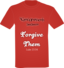 T Shirt Forgive